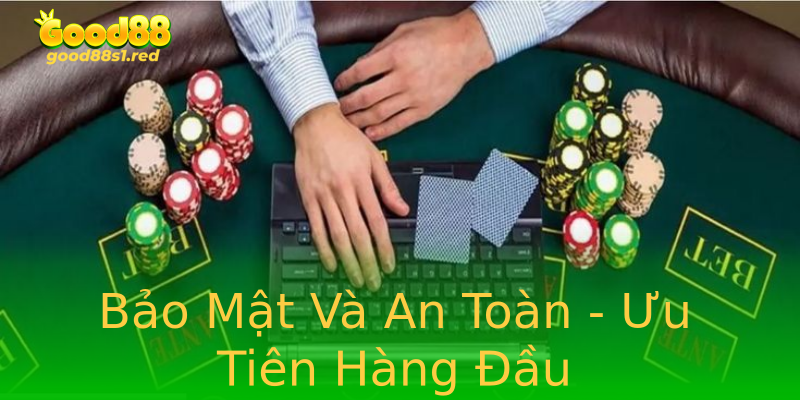 Bảo Mật Và An Toàn - Ưu Tiên Hàng Đầu Bảo Mật Và An Toàn - Ưu Tiên Hàng Đầu