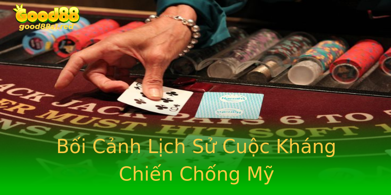 Bối Cảnh Lịch Sử Cuộc Kháng Chiến Chống Mỹ Bối Cảnh Lịch Sử Cuộc Kháng Chiến Chống Mỹ