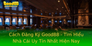 Cach Ang Ky Good88 Tim Hieu Nha Cai Uy Tin Nhat Hien Nay