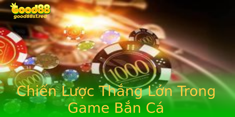 Chiến Lược Thắng Lớn Trong Game Bắn Cá Chiến Lược Thắng Lớn Trong Game Bắn Cá