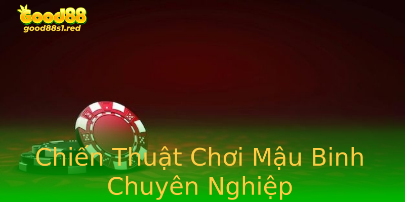 Chiến Thuật Chơi Mậu Binh Chuyên Nghiệp Chiến Thuật Chơi Mậu Binh Chuyên Nghiệp