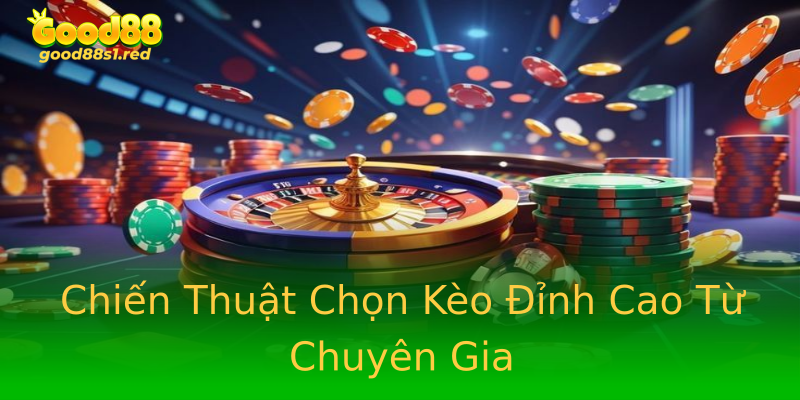 Chiến Thuật Chọn Kèo Đỉnh Cao Từ Chuyên Gia Chiến Thuật Chọn Kèo Đỉnh Cao Từ Chuyên Gia