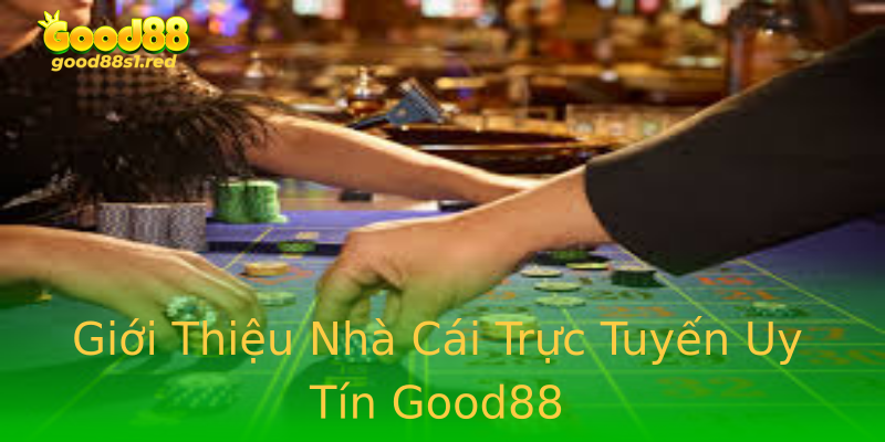 Giới Thiệu Nhà Cái Trực Tuyến Uy Tín Good88 Giới Thiệu Nhà Cái Trực Tuyến Uy Tín Good88