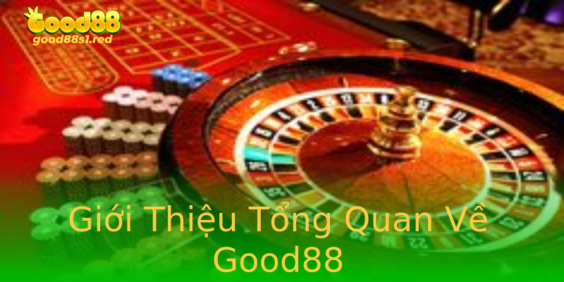 Giới Thiệu Tổng Quan Về Good88