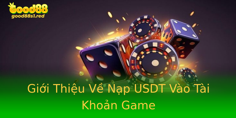 Giới Thiệu Về Nạp USDT Vào Tài Khoản Game Giới Thiệu Về Nạp USDT Vào Tài Khoản Game