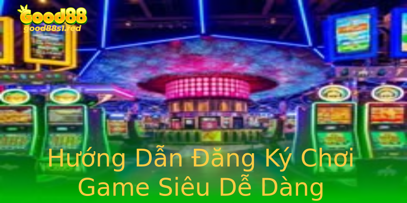 Hướng Dẫn Đăng Ký Chơi Game Siêu Dễ Dàng Hướng Dẫn Đăng Ký Chơi Game Siêu Dễ Dàng