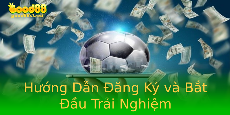 Hướng Dẫn Đăng Ký và Bắt Đầu Trải Nghiệm Hướng Dẫn Đăng Ký và Bắt Đầu Trải Nghiệm