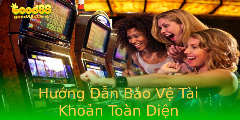 Hướng Dẫn Bảo Vệ Tài Khoản Toàn Diện Hướng Dẫn Bảo Vệ Tài Khoản Toàn Diện