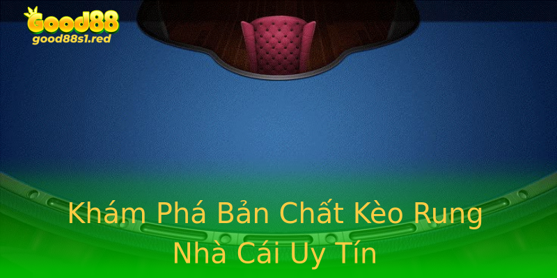 Khám Phá Bản Chất Kèo Rung Nhà Cái Uy Tín Khám Phá Bản Chất Kèo Rung Nhà Cái Uy Tín