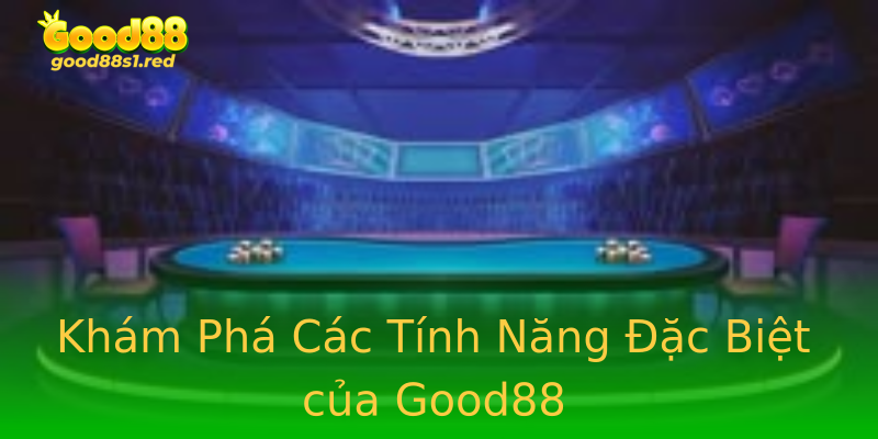 Khám Phá Các Tính Năng Đặc Biệt của Good88 Khám Phá Các Tính Năng Đặc Biệt của Good88