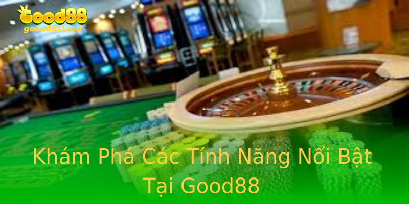 Khám Phá Các Tính Năng Nổi Bật Tại Good88 Khám Phá Các Tính Năng Nổi Bật Tại Good88
