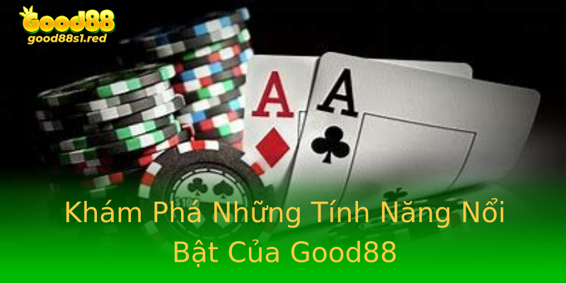 Khám Phá Những Tính Năng Nổi Bật Của Good88 Khám Phá Những Tính Năng Nổi Bật Của Good88