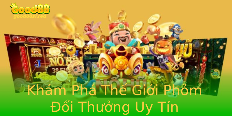 Khám Phá Thế Giới Phỏm Đổi Thưởng Uy Tín Khám Phá Thế Giới Phỏm Đổi Thưởng Uy Tín