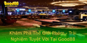Kham Pha The Gioi Phom Trai Nghiem Tuyet Voi Tai Good88
