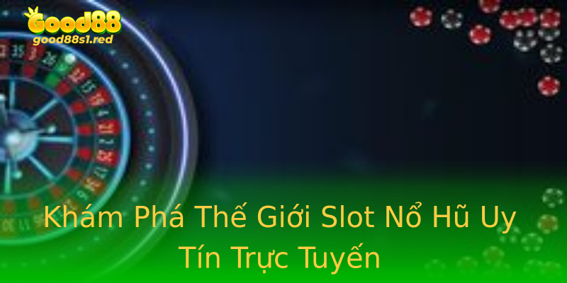 Khám Phá Thế Giới Slot Nổ Hũ Uy Tín Trực Tuyến Khám Phá Thế Giới Slot Nổ Hũ Uy Tín Trực Tuyến