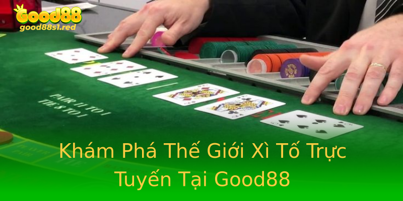 Khám Phá Thế Giới Xì Tố Trực Tuyến Tại Good88 Khám Phá Thế Giới Xì Tố Trực Tuyến Tại Good88