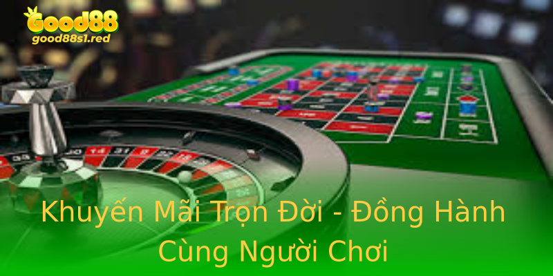Khuyến Mãi Trọn Đời - Đồng Hành Cùng Người Chơi Khuyến Mãi Trọn Đời - Đồng Hành Cùng Người Chơi