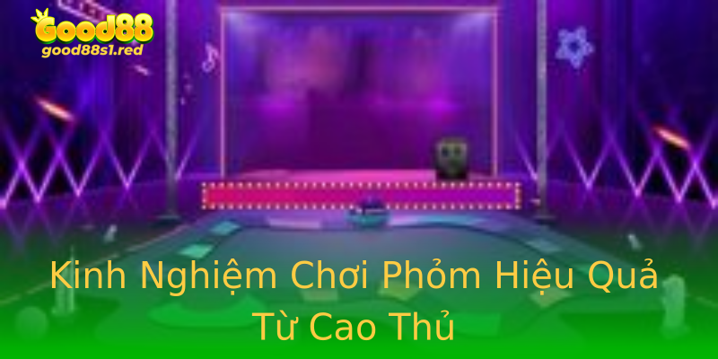Kinh Nghiệm Chơi Phỏm Hiệu Quả Từ Cao Thủ Kinh Nghiệm Chơi Phỏm Hiệu Quả Từ Cao Thủ