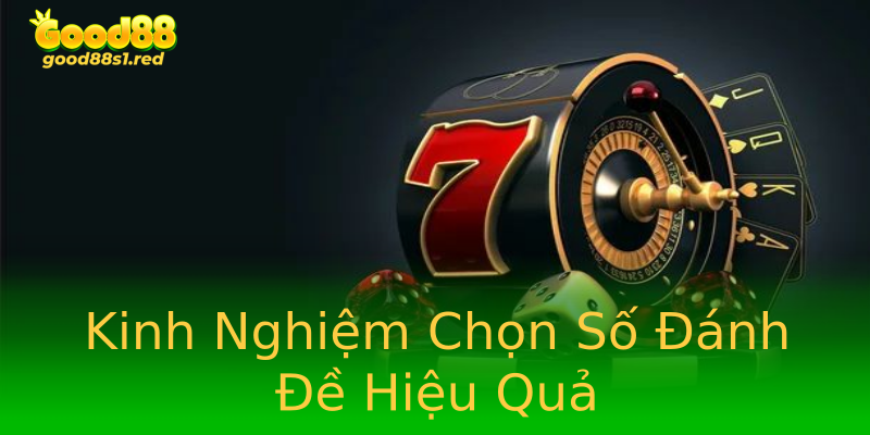 Kinh Nghiệm Chọn Số Đánh Đề Hiệu Quả Kinh Nghiệm Chọn Số Đánh Đề Hiệu Quả