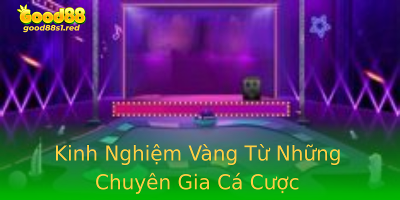 Kinh Nghiệm Vàng Từ Những Chuyên Gia Cá Cược Kinh Nghiệm Vàng Từ Những Chuyên Gia Cá Cược