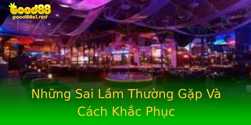 Những Sai Lầm Thường Gặp Và Cách Khắc Phục Những Sai Lầm Thường Gặp Và Cách Khắc Phục