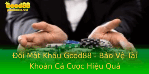 Oi Mat Khau Good88 Bao Ve Tai Khoan Ca Cuoc Hieu Qua