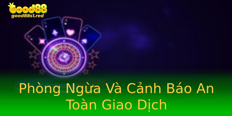 Phòng Ngừa Và Cảnh Báo An Toàn Giao Dịch Phòng Ngừa Và Cảnh Báo An Toàn Giao Dịch