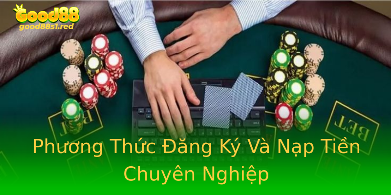 Phương Thức Đăng Ký Và Nạp Tiền Chuyên Nghiệp Phương Thức Đăng Ký Và Nạp Tiền Chuyên Nghiệp