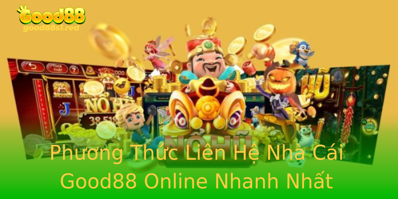 Phương Thức Liên Hệ Nhà Cái Good88 Online Nhanh Nhất Phương Thức Liên Hệ Nhà Cái Good88 Online Nhanh Nhất