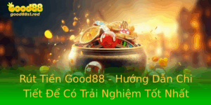 Rut Tien Good88 Huong Dan Chi Tiet E Co Trai Nghiem Tot Nhat