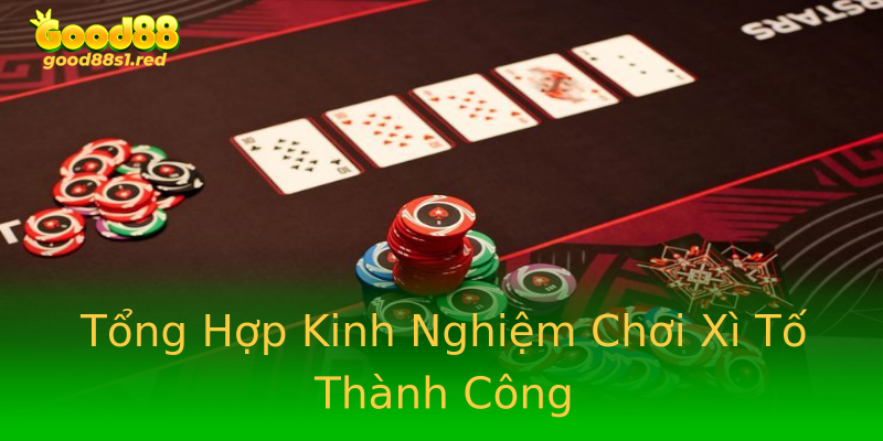 Tổng Hợp Kinh Nghiệm Chơi Xì Tố Thành Công Tổng Hợp Kinh Nghiệm Chơi Xì Tố Thành Công