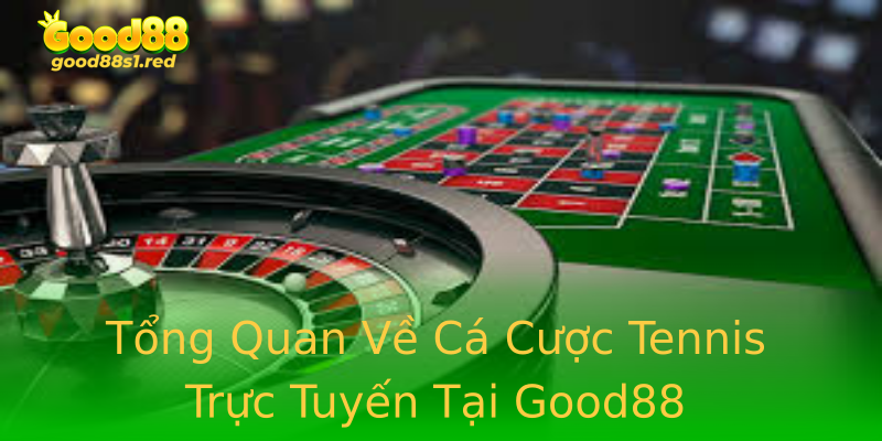 Tổng Quan Về Cá Cược Tennis Trực Tuyến Tại Good88 Tổng Quan Về Cá Cược Tennis Trực Tuyến Tại Good88