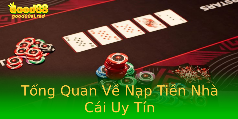 Tổng Quan Về Nạp Tiền Nhà Cái Uy Tín Tổng Quan Về Nạp Tiền Nhà Cái Uy Tín